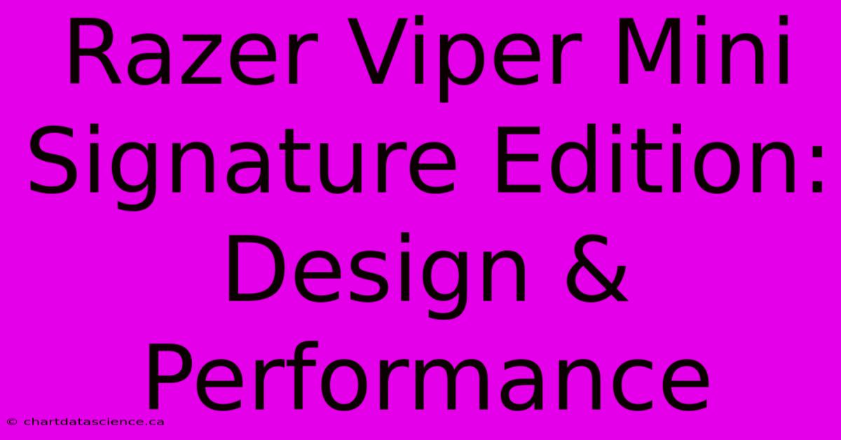 Razer Viper Mini Signature Edition: Design & Performance