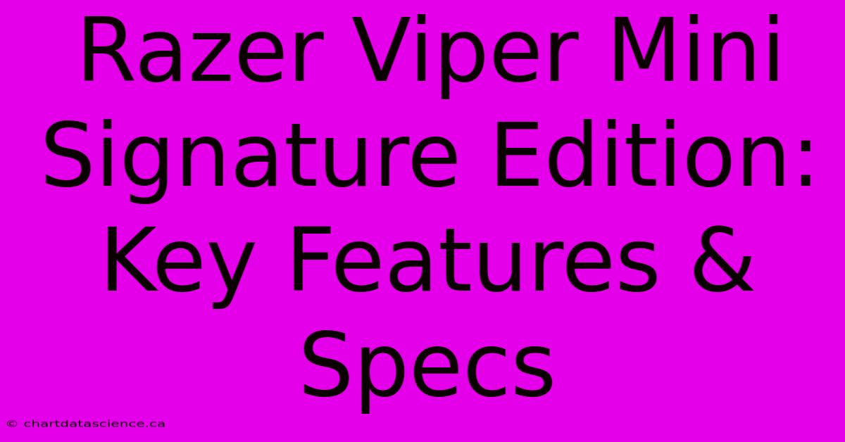 Razer Viper Mini Signature Edition: Key Features & Specs