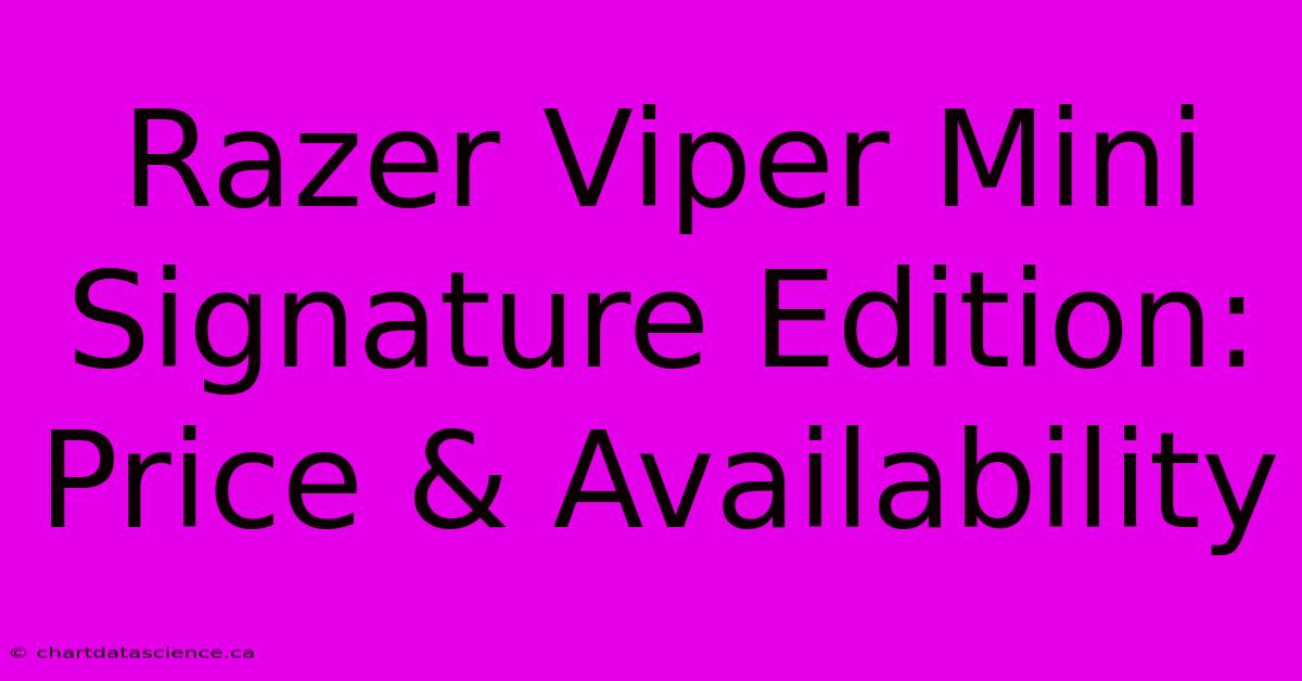 Razer Viper Mini Signature Edition: Price & Availability