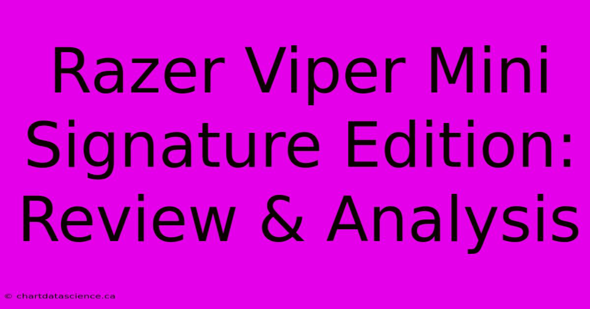 Razer Viper Mini Signature Edition: Review & Analysis