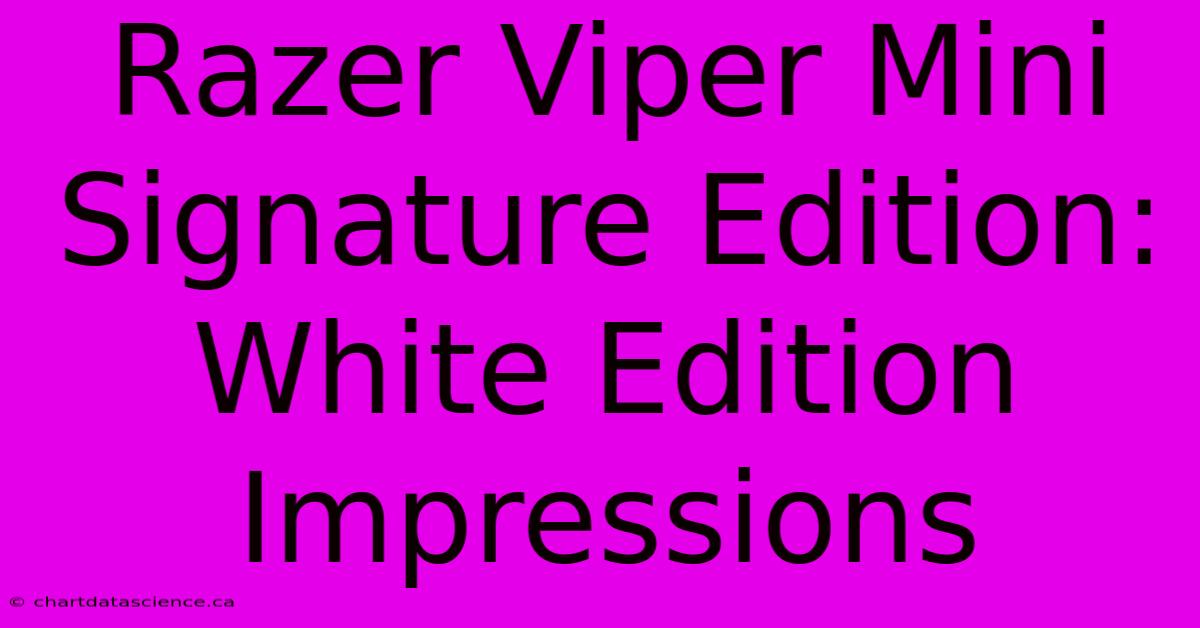 Razer Viper Mini Signature Edition: White Edition Impressions