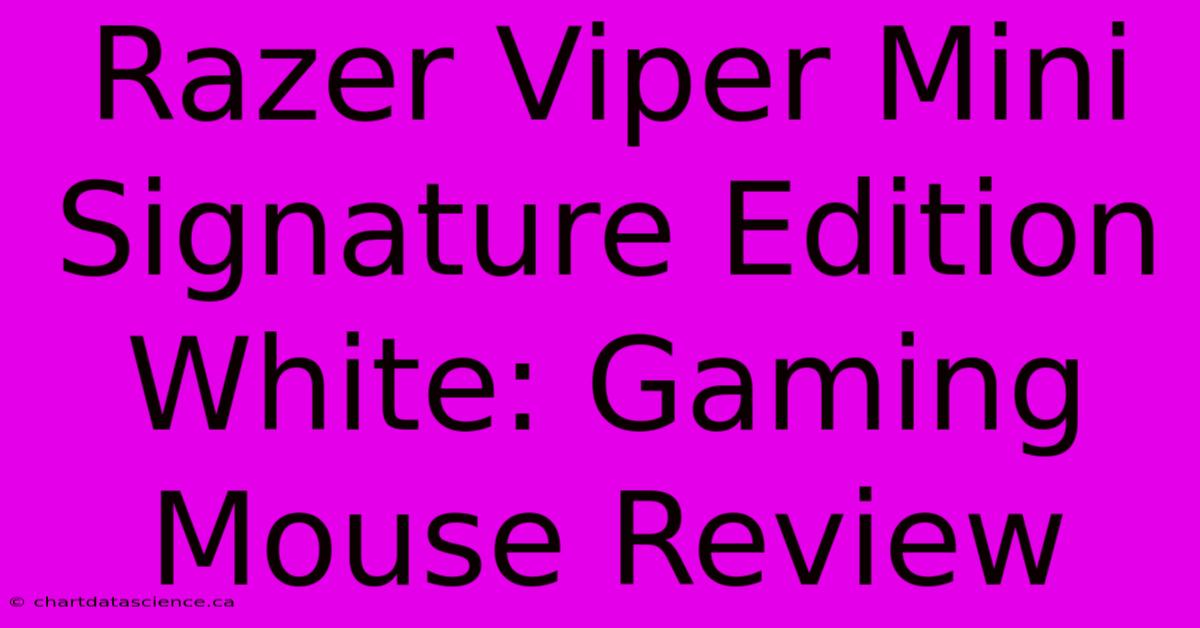 Razer Viper Mini Signature Edition White: Gaming Mouse Review