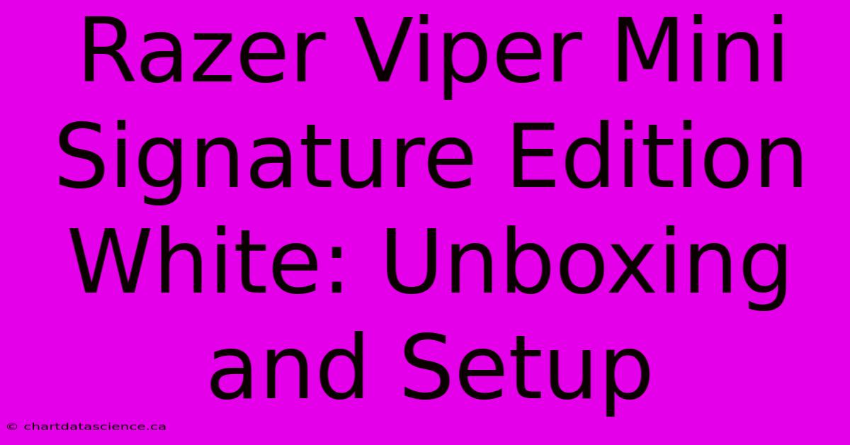 Razer Viper Mini Signature Edition White: Unboxing And Setup 