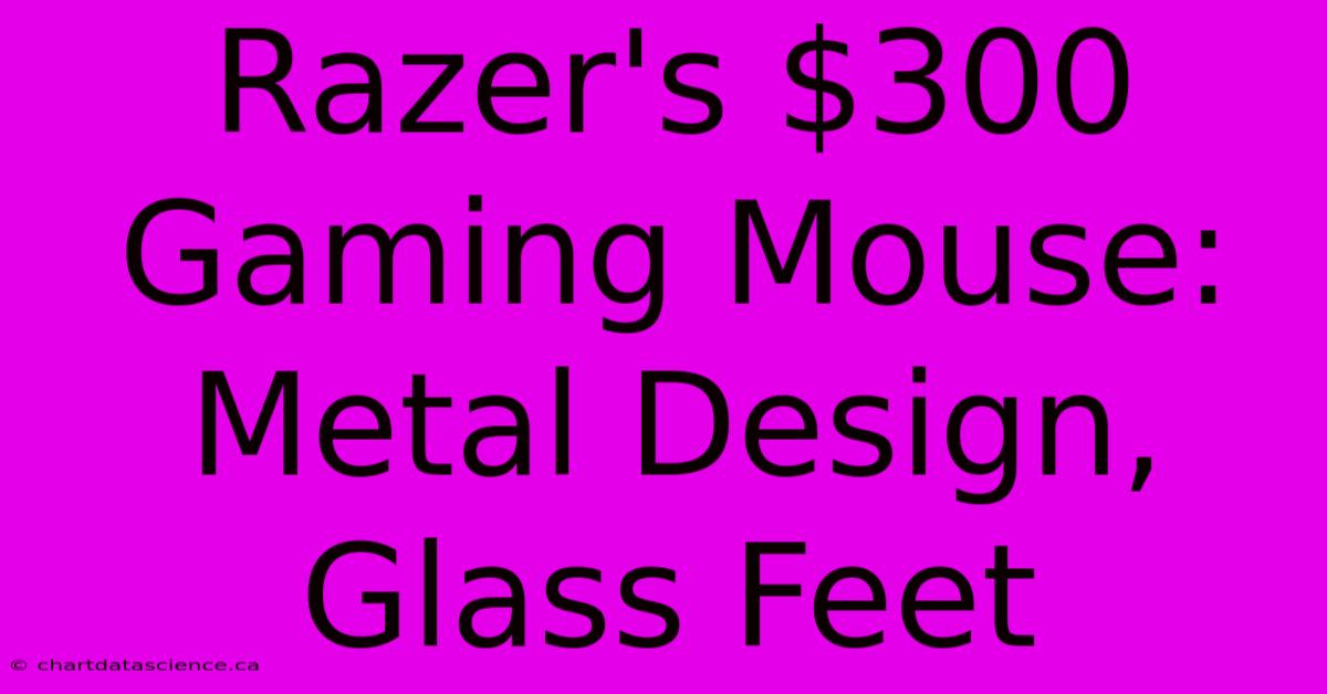 Razer's $300 Gaming Mouse: Metal Design, Glass Feet