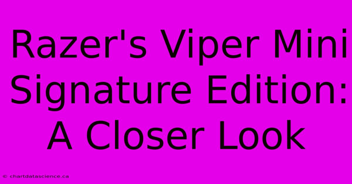 Razer's Viper Mini Signature Edition: A Closer Look