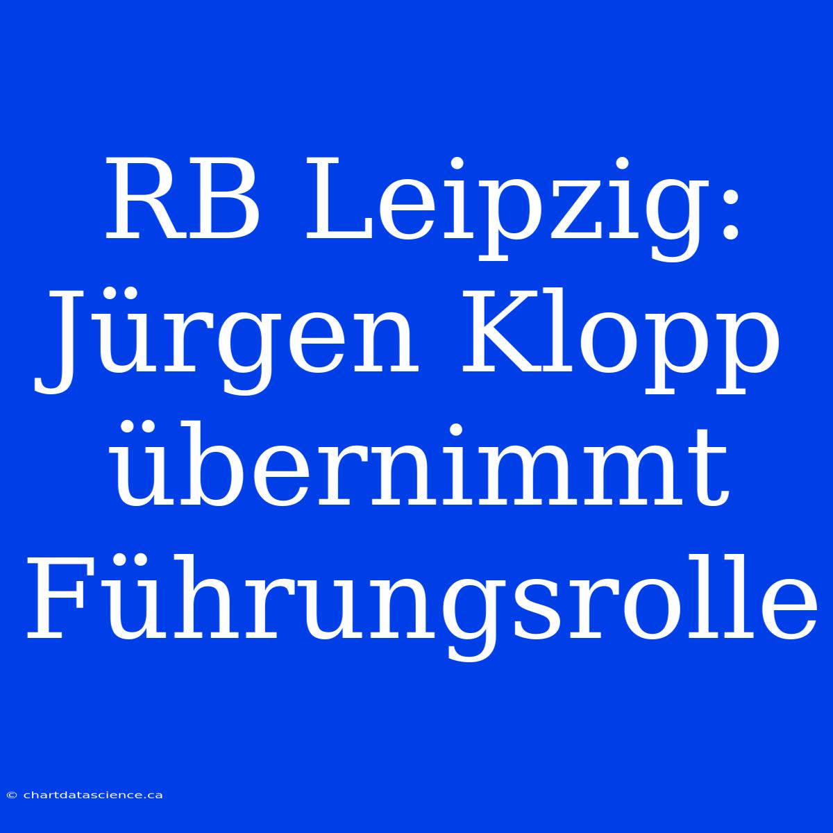 RB Leipzig: Jürgen Klopp Übernimmt Führungsrolle