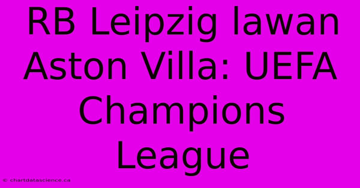 RB Leipzig Lawan Aston Villa: UEFA Champions League