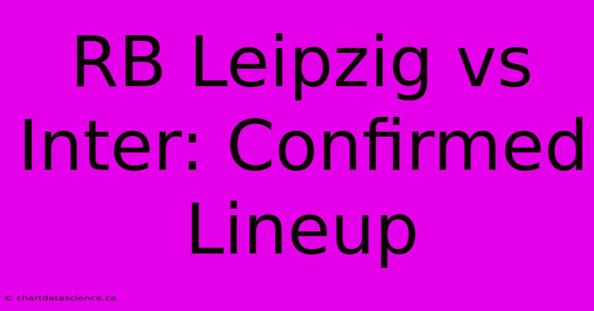 RB Leipzig Vs Inter: Confirmed Lineup