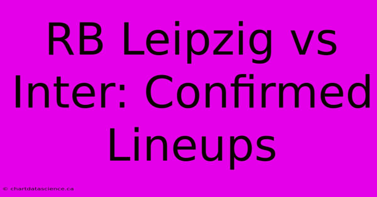 RB Leipzig Vs Inter: Confirmed Lineups