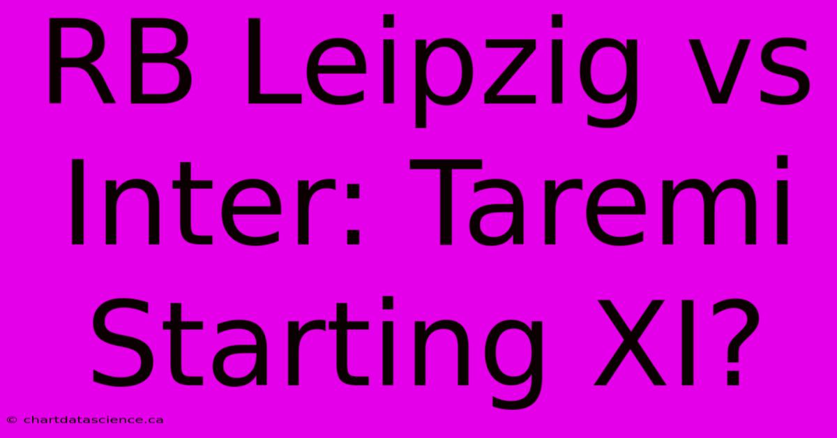 RB Leipzig Vs Inter: Taremi Starting XI?