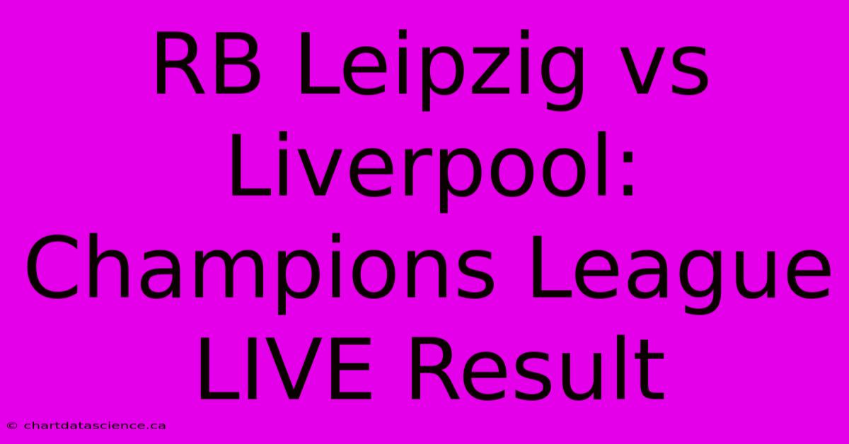 RB Leipzig Vs Liverpool: Champions League LIVE Result