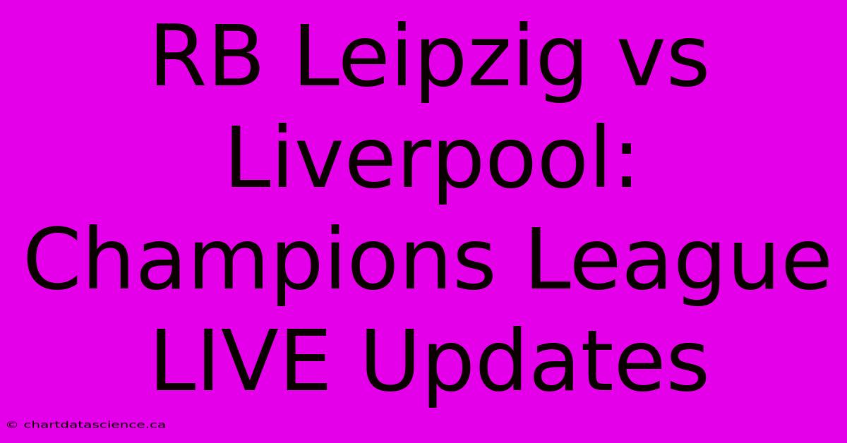 RB Leipzig Vs Liverpool: Champions League LIVE Updates