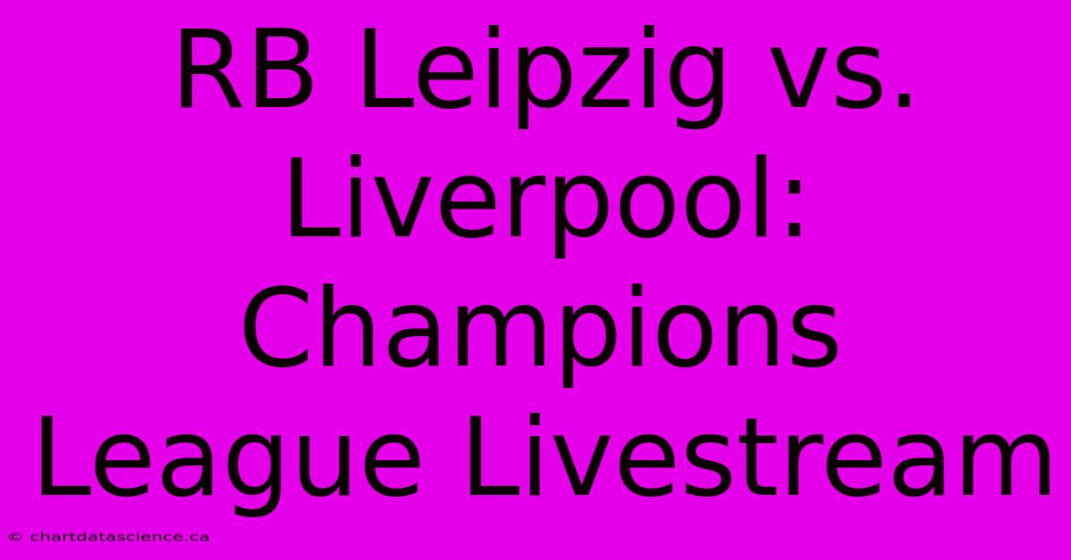 RB Leipzig Vs. Liverpool: Champions League Livestream