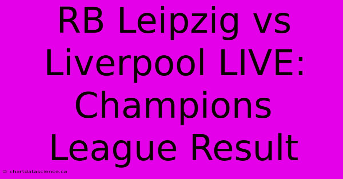 RB Leipzig Vs Liverpool LIVE: Champions League Result