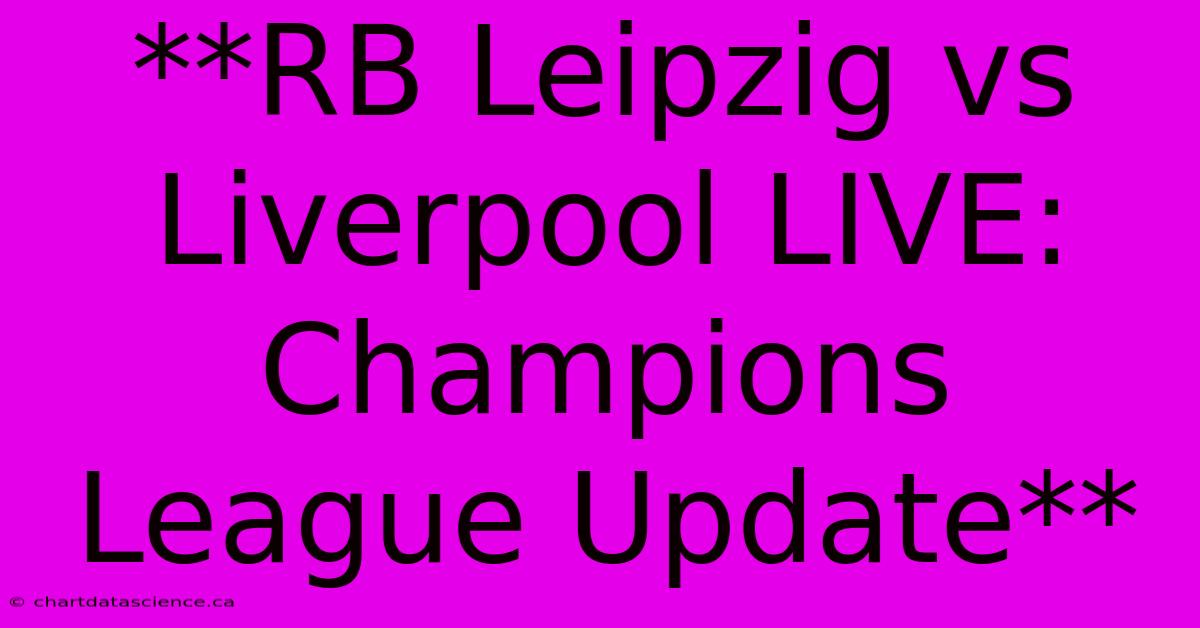 **RB Leipzig Vs Liverpool LIVE: Champions League Update** 