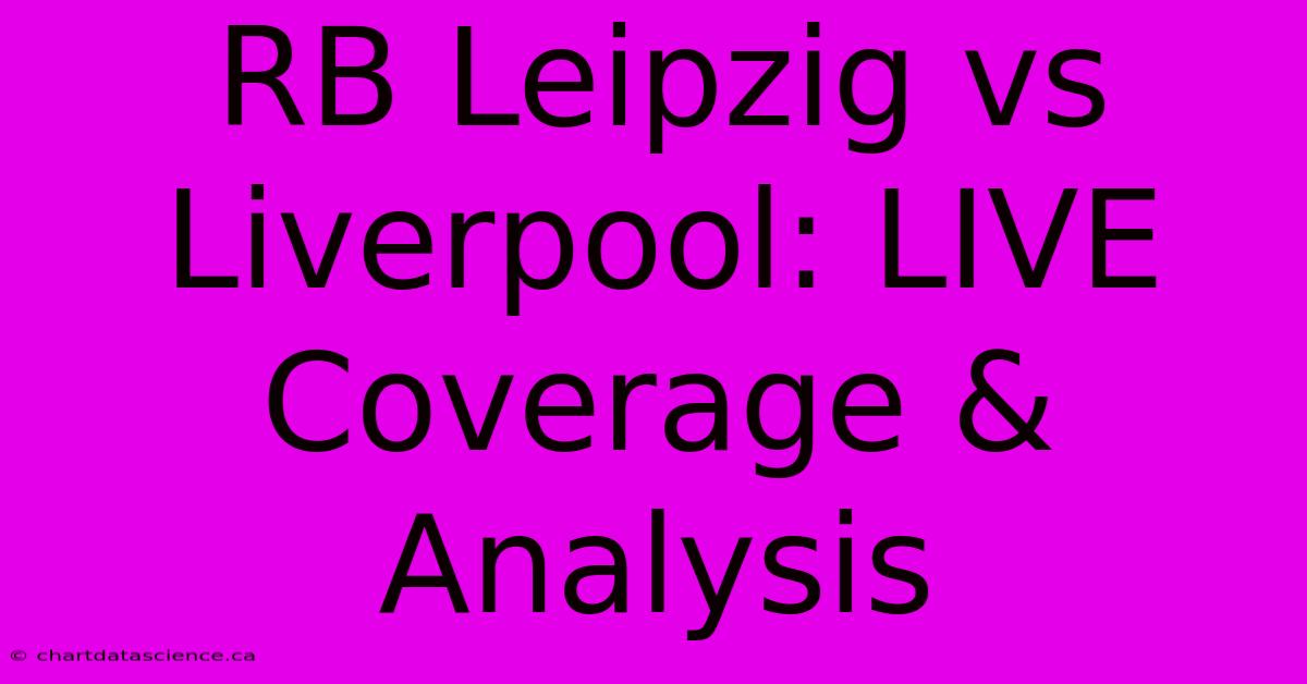 RB Leipzig Vs Liverpool: LIVE Coverage & Analysis