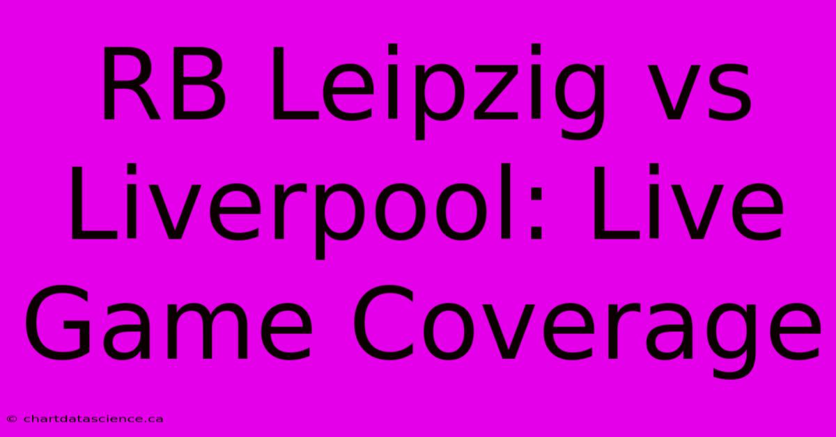 RB Leipzig Vs Liverpool: Live Game Coverage