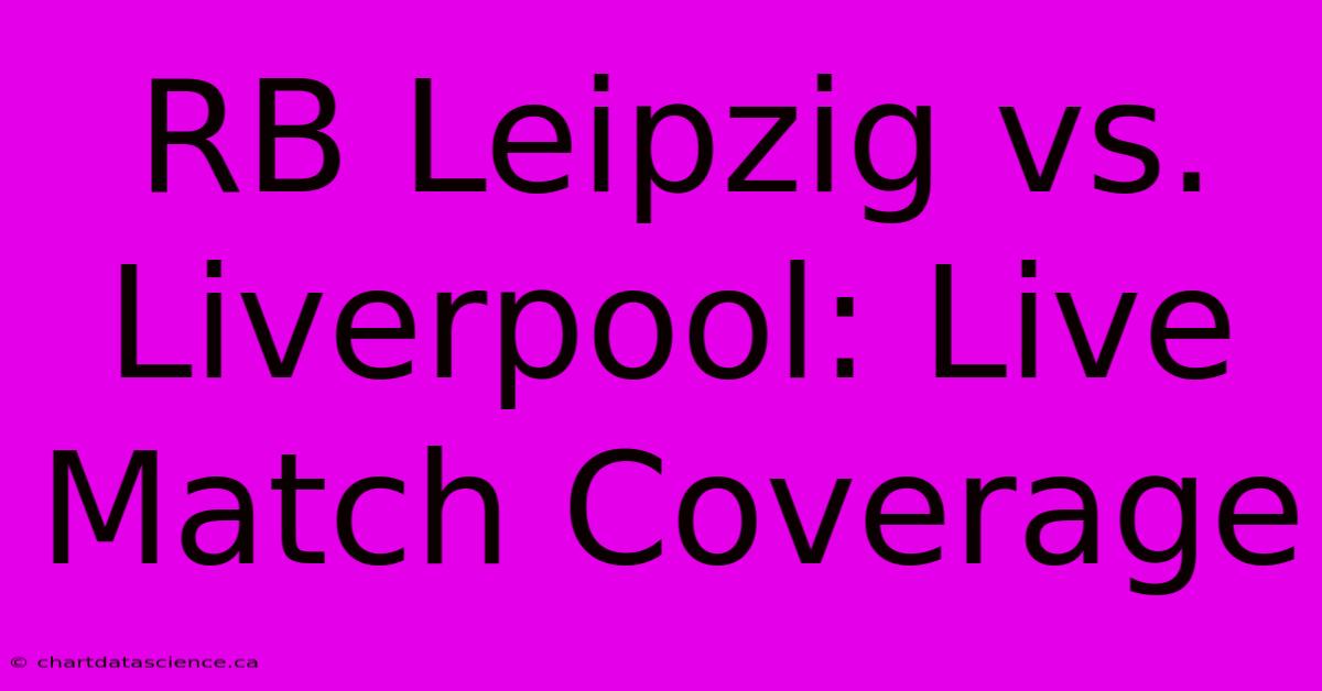 RB Leipzig Vs. Liverpool: Live Match Coverage 