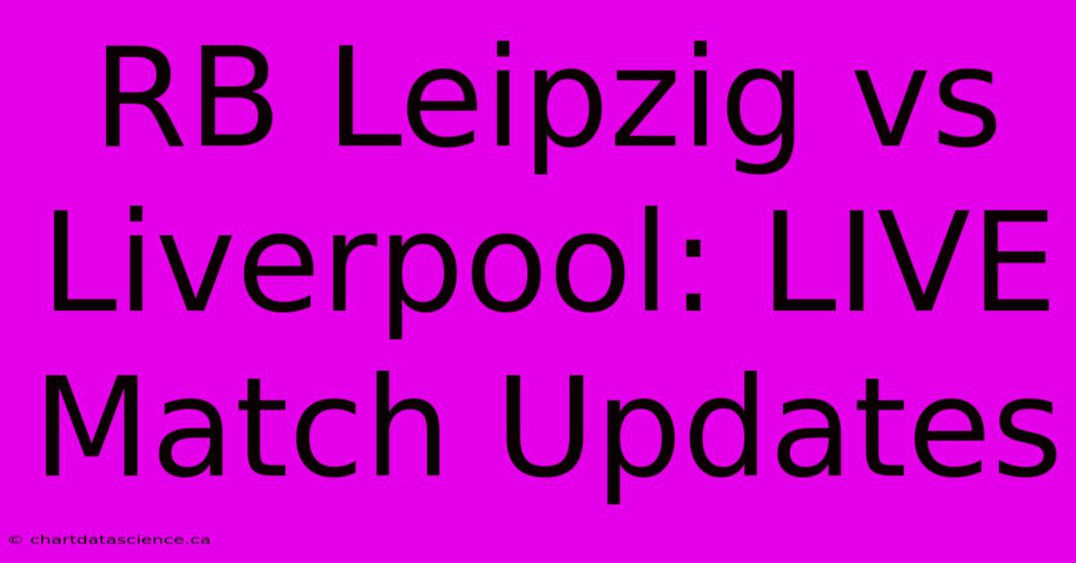 RB Leipzig Vs Liverpool: LIVE Match Updates