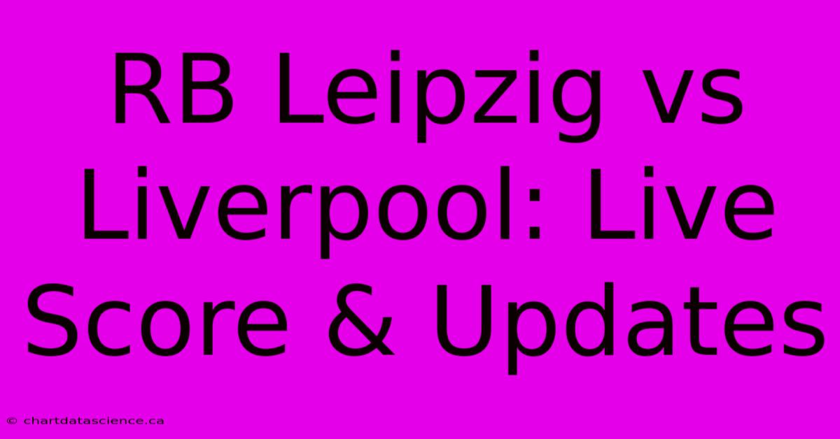 RB Leipzig Vs Liverpool: Live Score & Updates