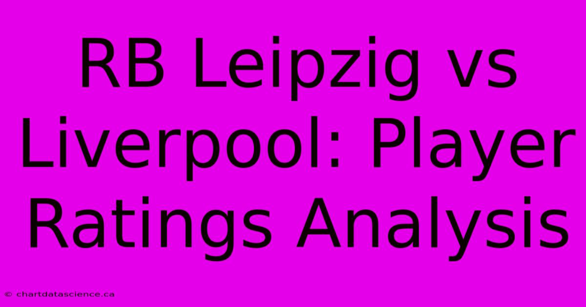 RB Leipzig Vs Liverpool: Player Ratings Analysis