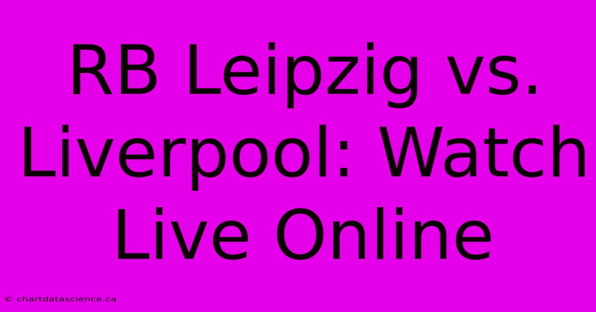 RB Leipzig Vs. Liverpool: Watch Live Online