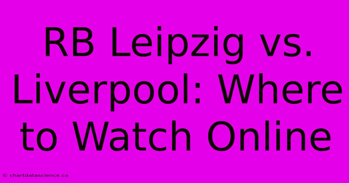 RB Leipzig Vs. Liverpool: Where To Watch Online