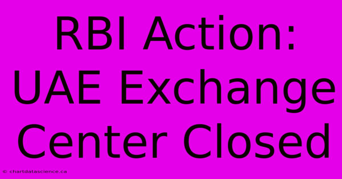 RBI Action: UAE Exchange Center Closed