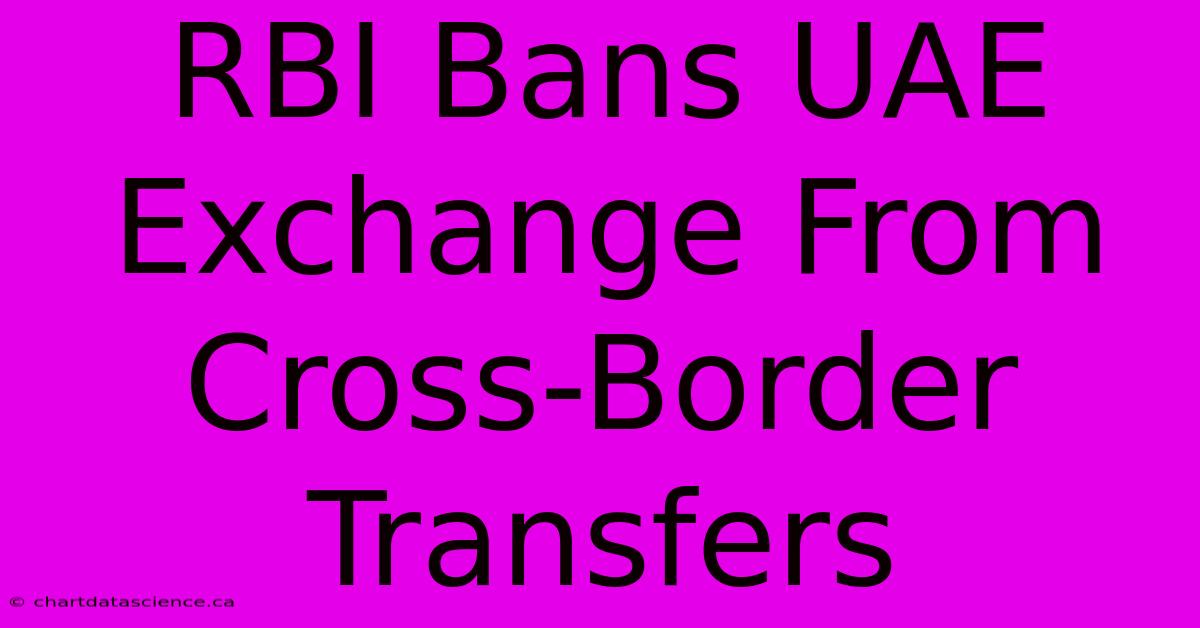 RBI Bans UAE Exchange From Cross-Border Transfers