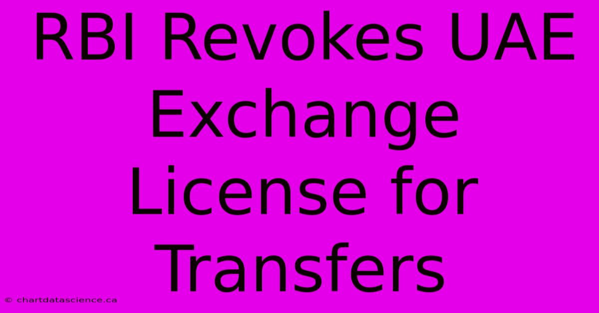 RBI Revokes UAE Exchange License For Transfers