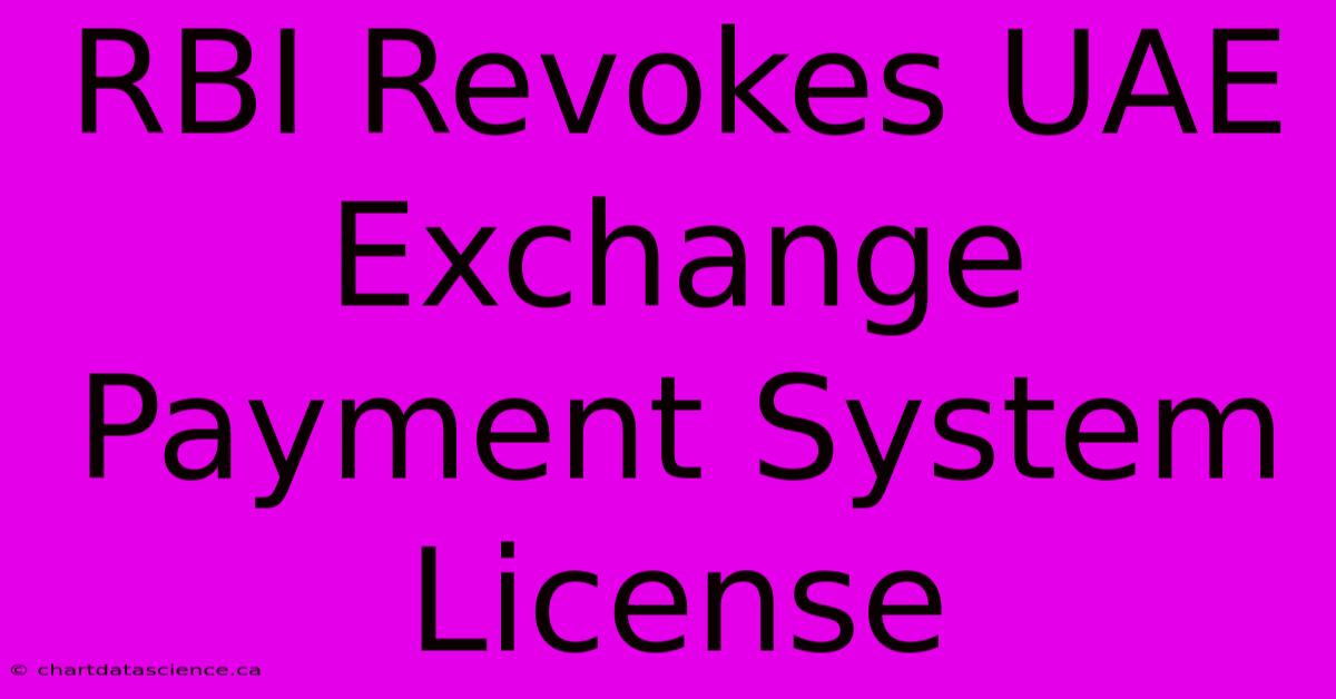 RBI Revokes UAE Exchange Payment System License