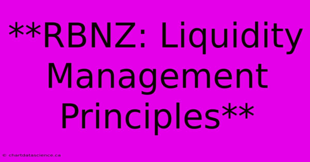 **RBNZ: Liquidity Management Principles**