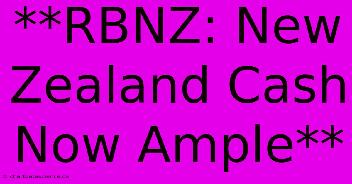 **RBNZ: New Zealand Cash Now Ample**