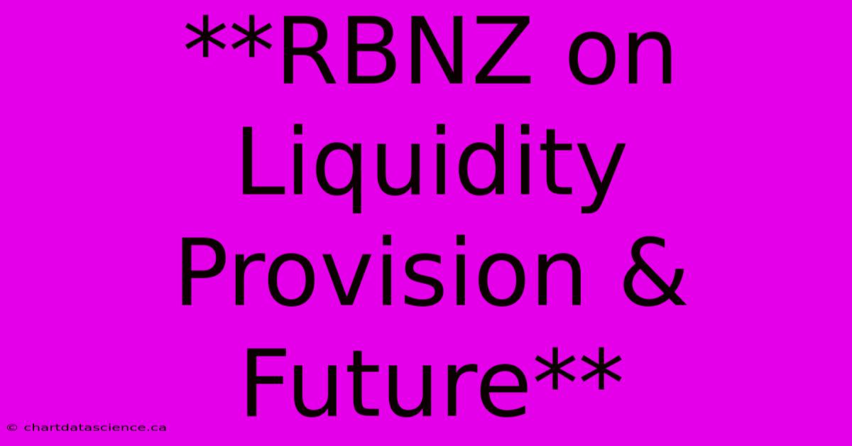 **RBNZ On Liquidity Provision & Future**