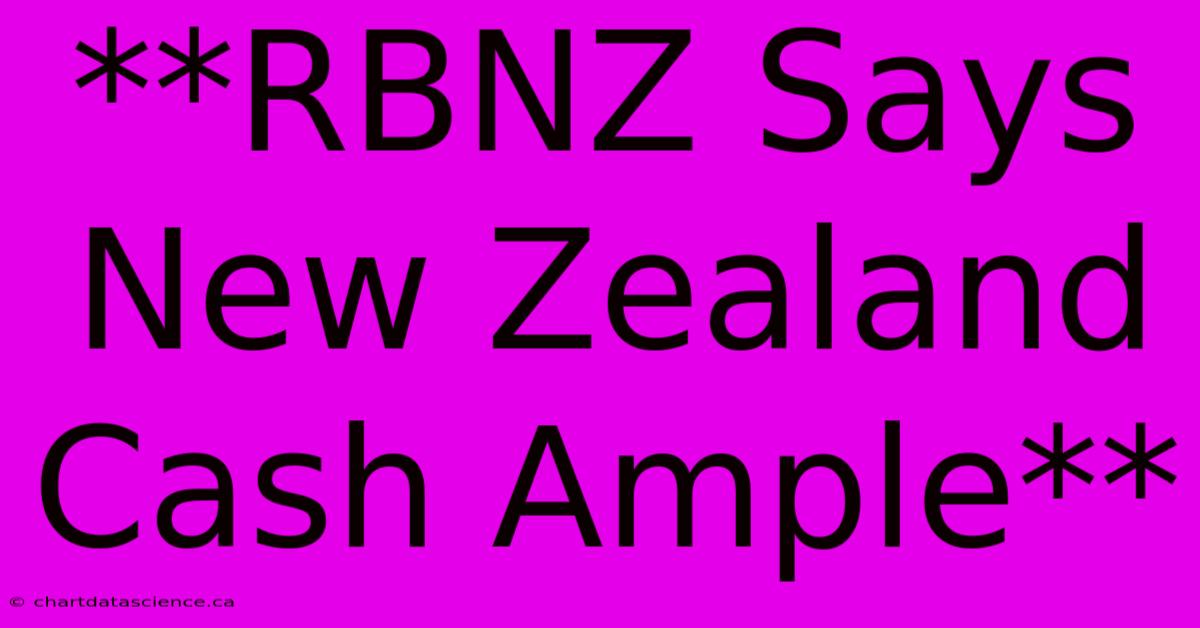 **RBNZ Says New Zealand Cash Ample** 