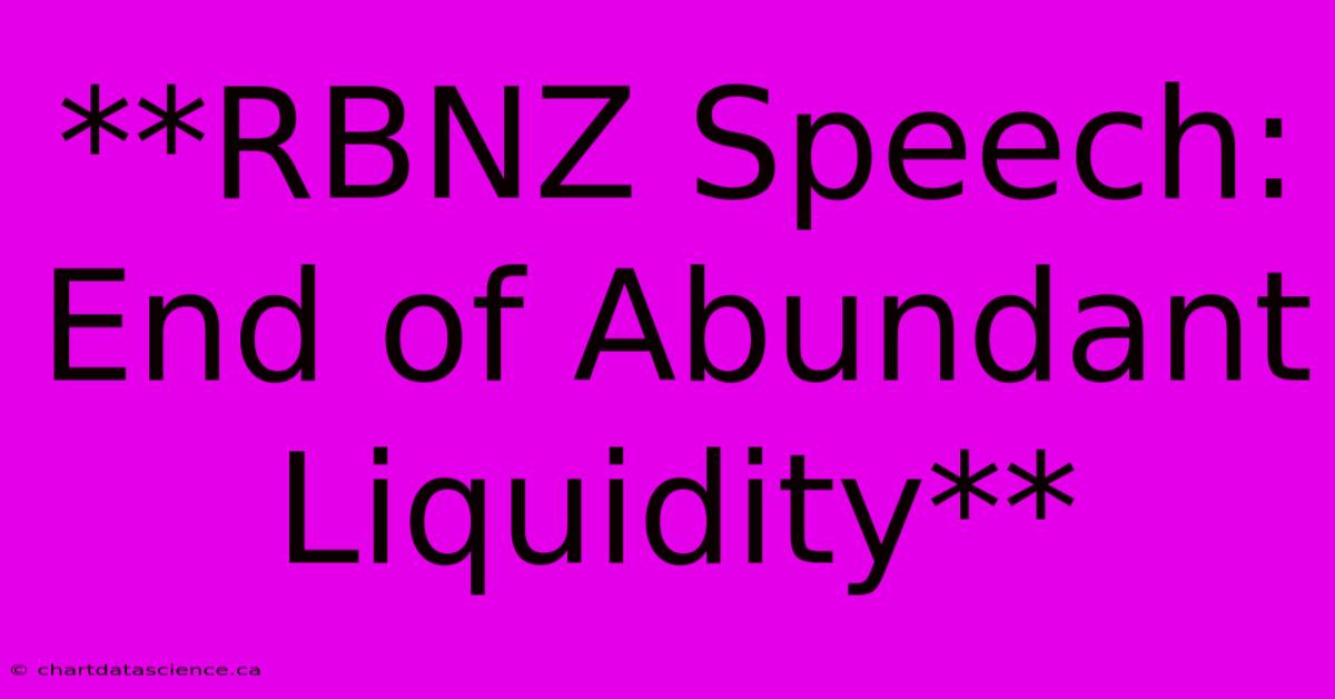 **RBNZ Speech: End Of Abundant Liquidity**