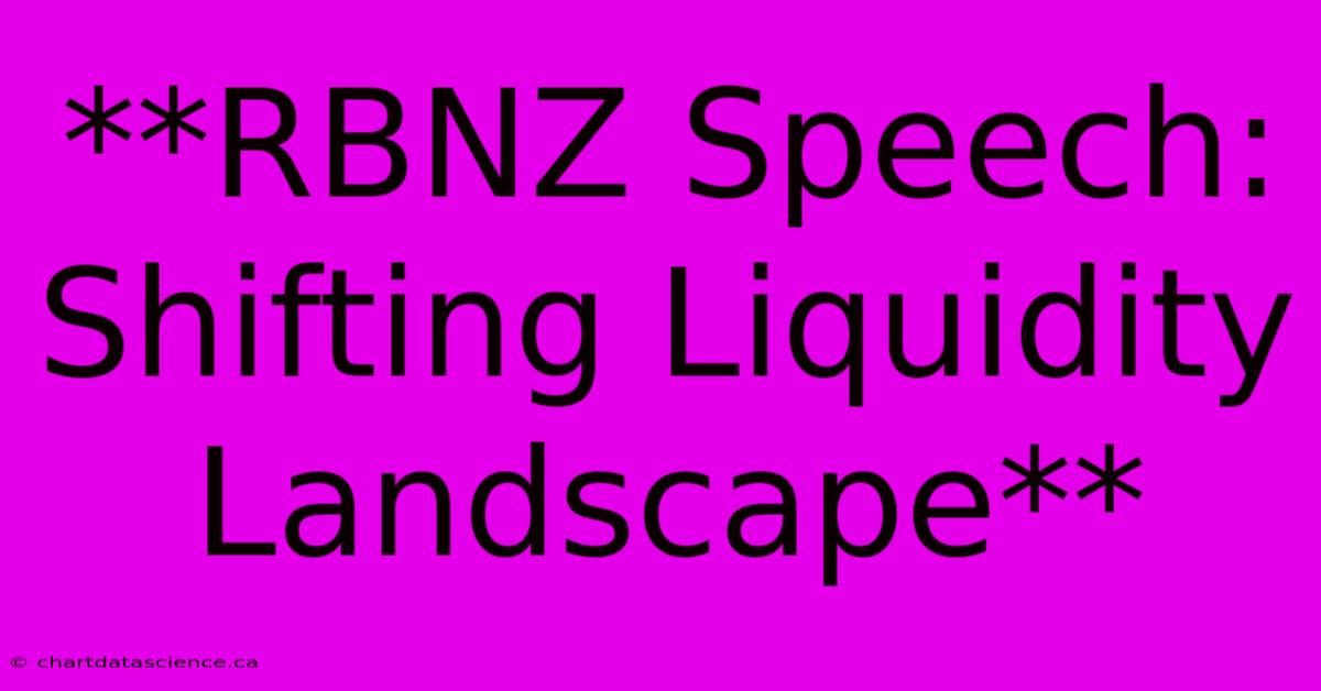 **RBNZ Speech: Shifting Liquidity Landscape**