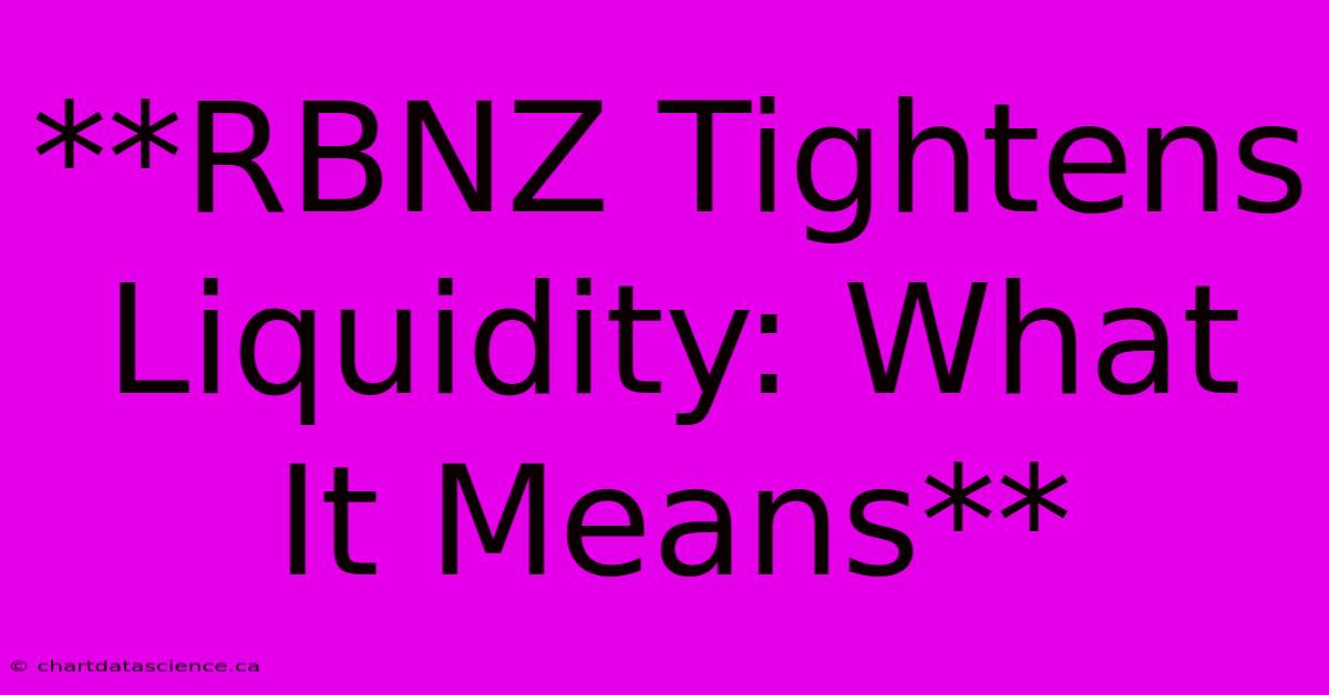 **RBNZ Tightens Liquidity: What It Means** 