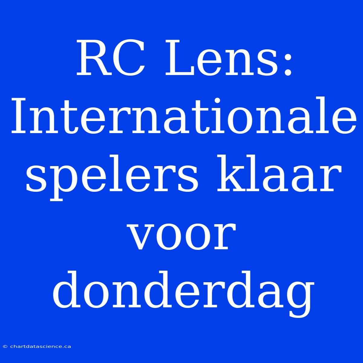 RC Lens: Internationale Spelers Klaar Voor Donderdag