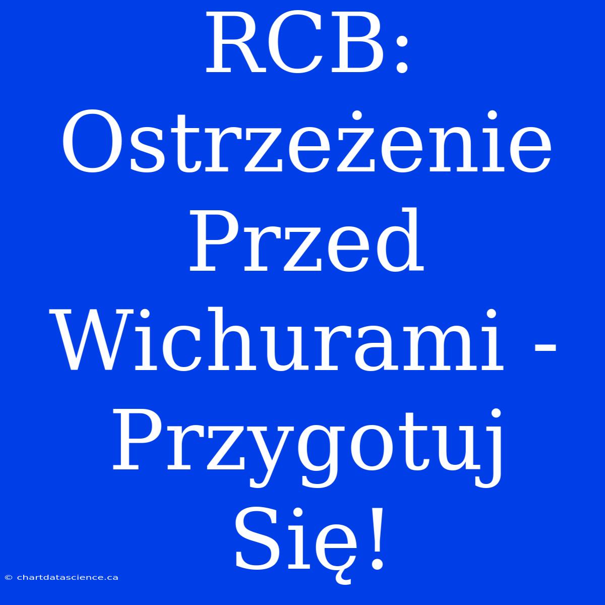 RCB: Ostrzeżenie Przed Wichurami - Przygotuj Się!