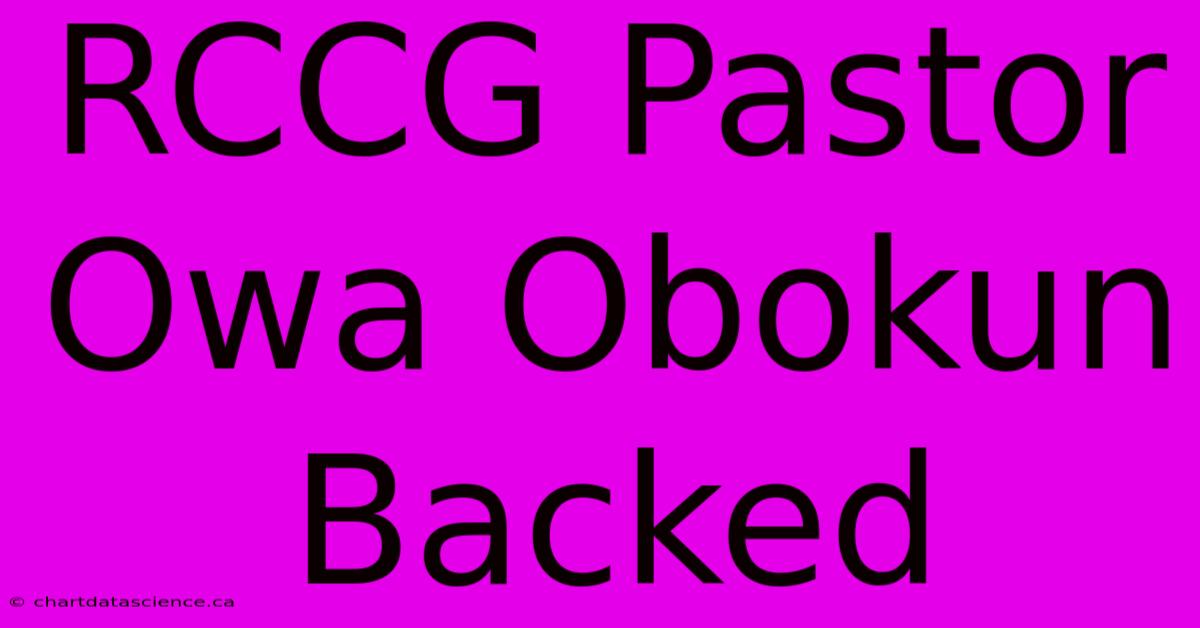 RCCG Pastor Owa Obokun Backed