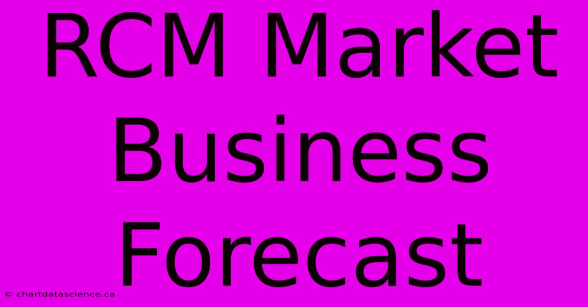 RCM Market Business Forecast