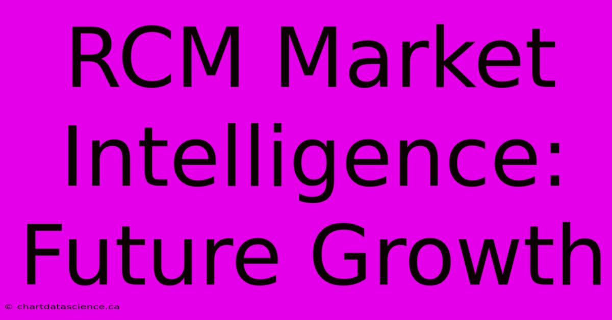 RCM Market Intelligence: Future Growth