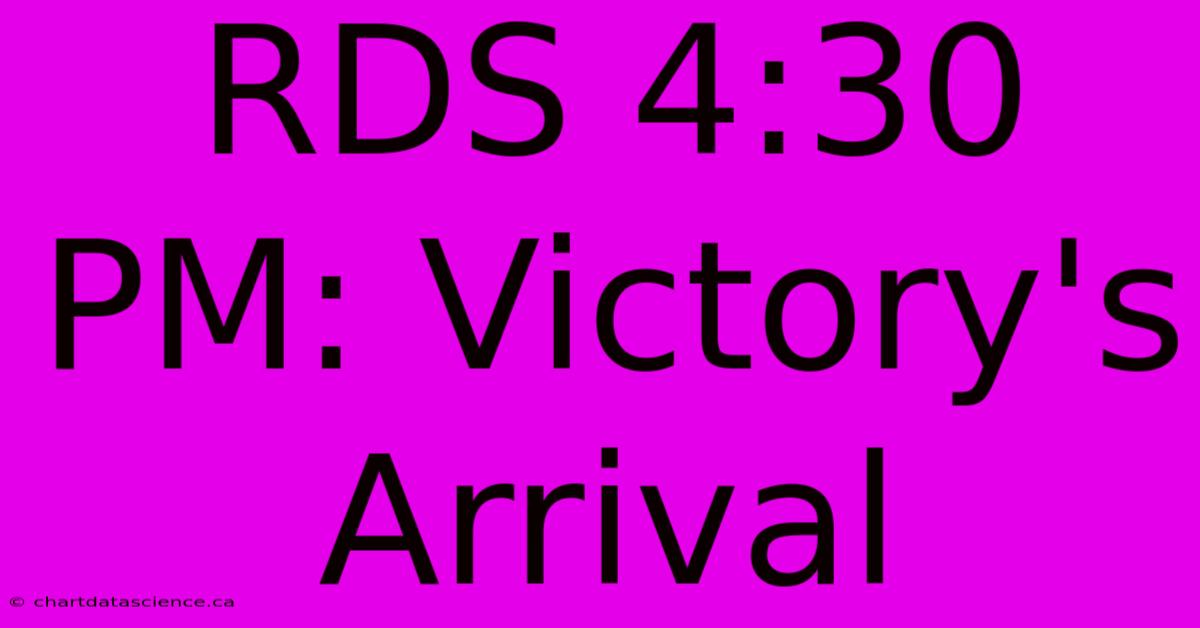 RDS 4:30 PM: Victory's Arrival