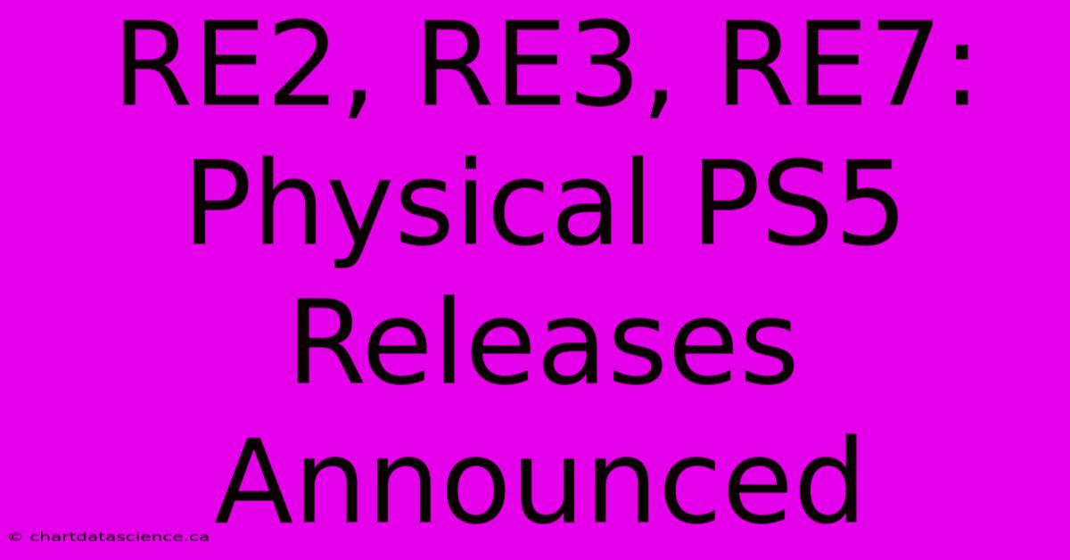 RE2, RE3, RE7: Physical PS5 Releases Announced