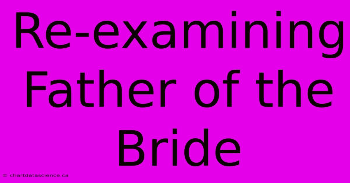 Re-examining Father Of The Bride