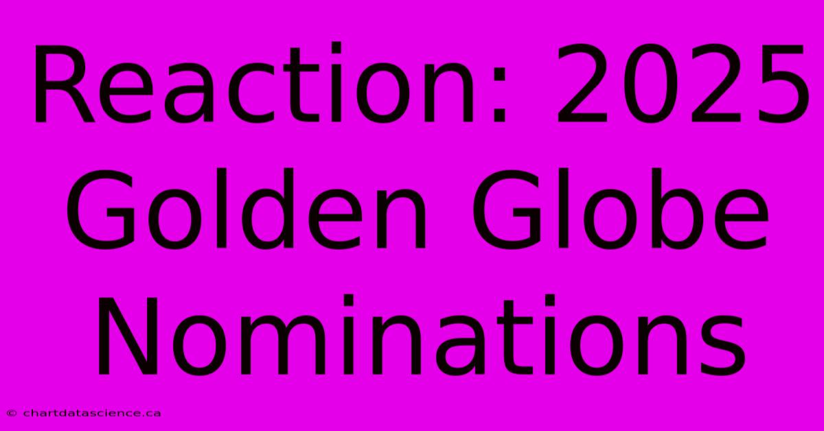 Reaction: 2025 Golden Globe Nominations