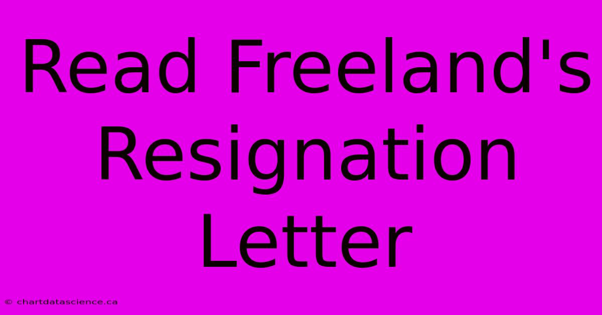 Read Freeland's Resignation Letter