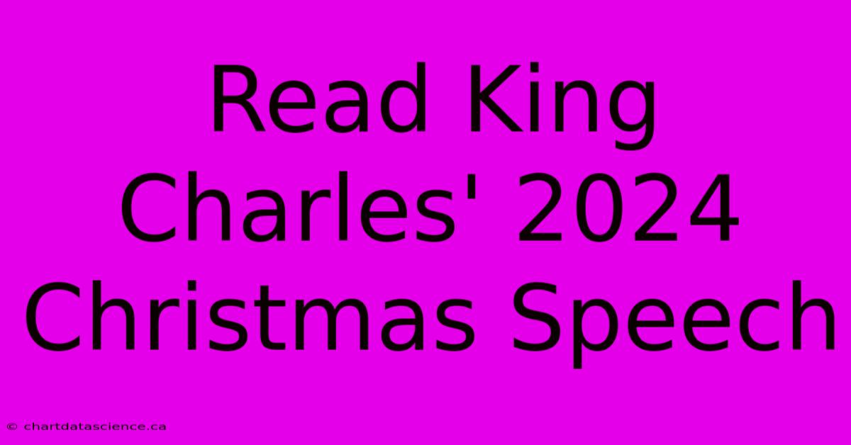 Read King Charles' 2024 Christmas Speech