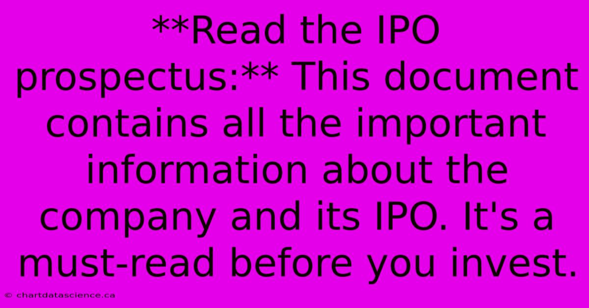 **Read The IPO Prospectus:** This Document Contains All The Important Information About The Company And Its IPO. It's A Must-read Before You Invest.